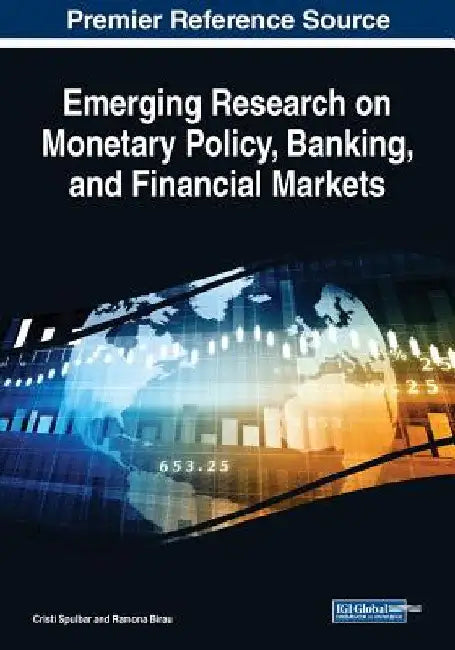 Emerging Research on Monetary Policy, Banking, and Financial Markets by Cristi Spulbar