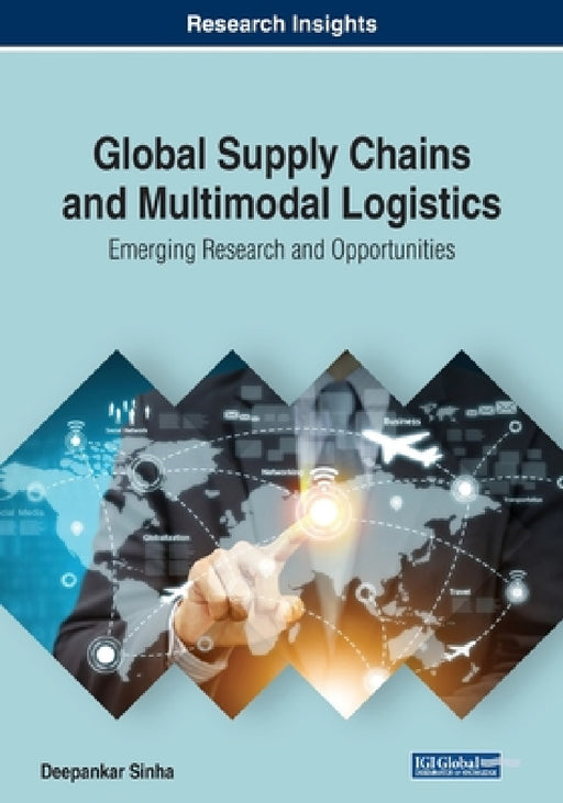 Global Supply Chains and Multimodal Logistics: Emerging Research and Opportunities by Deepankar Sinha