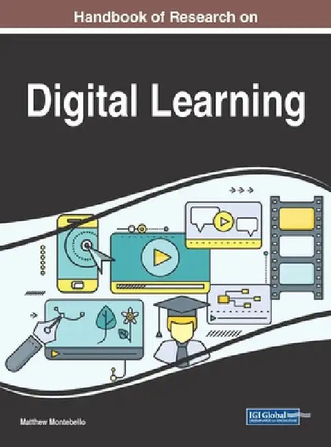 Handbook of Research on Digital Learning by Matthew Montebello