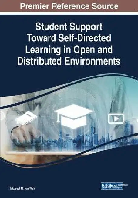 Student Support Toward Self-Directed Learning in Open and Distributed Environments by Micheal M. Van Wyk