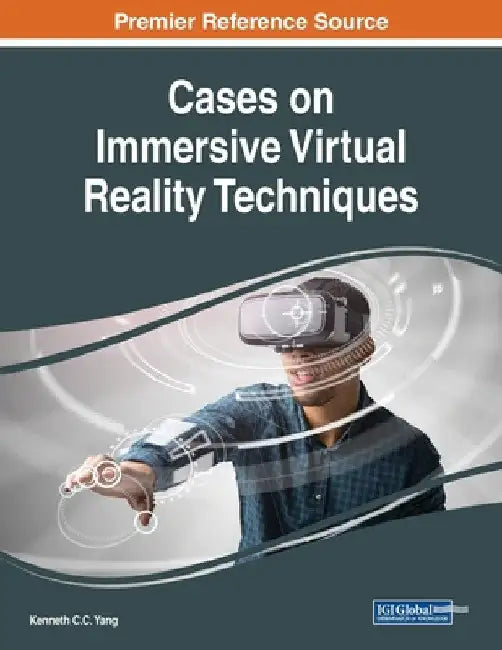 Cases on Immersive Virtual Reality Techniques by Kenneth C. C. Yang