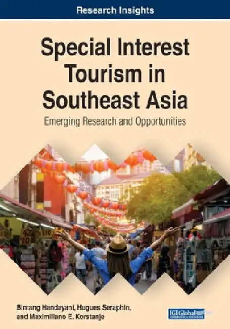 Special Interest Tourism in Southeast Asia: Emerging Research and Opportunities by Bintang Handayani
