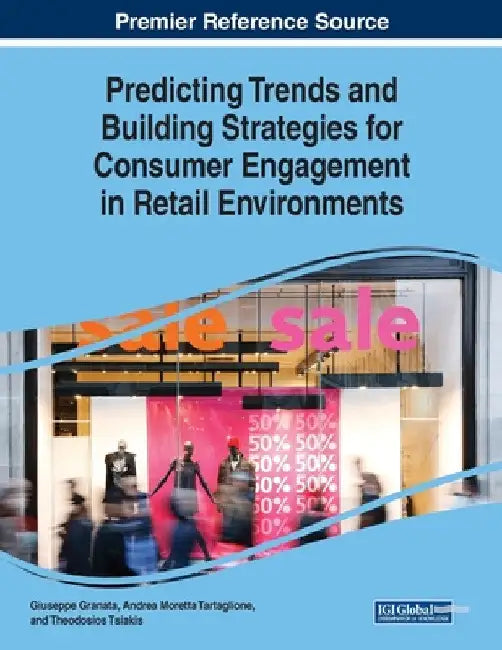 Predicting Trends and Building Strategies for Consumer Engagement in Retail Environments by Giuseppe Granata