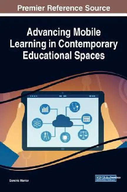 Advancing Mobile Learning in Contemporary Educational Spaces by Dominic Mentor