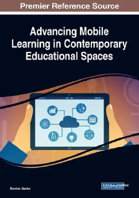 Advancing Mobile Learning in Contemporary Educational Spaces by Dominic Mentor