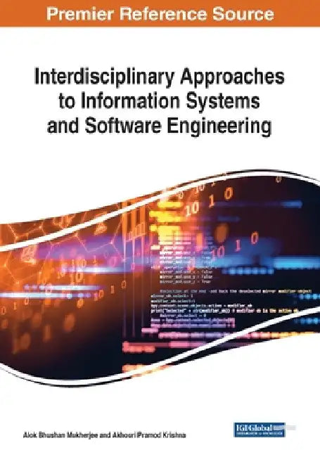 Interdisciplinary Approaches to Information Systems and Software Engineering by Alok Bhushan Mukherjee