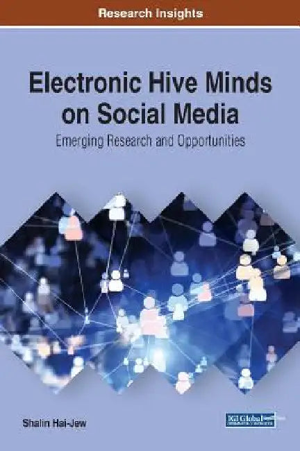 Electronic Hive Minds on Social Media: Emerging Research and Opportunities by Shalin Hai-Jew