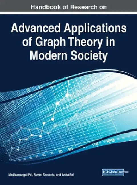 Handbook of Research on Advanced Applications of Graph Theory in Modern Society by Madhumangal Pal