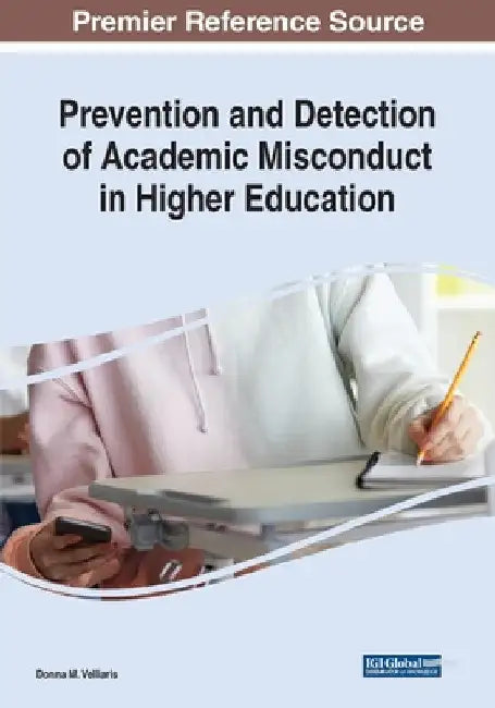 Prevention and Detection of Academic Misconduct in Higher Education by Donna M. Velliaris