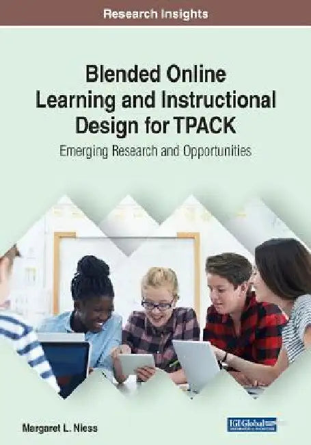 Blended Online Learning and Instructional Design for TPACK: Emerging Research and Opportunities by Margaret L. Niess