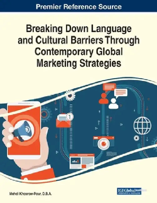Breaking Down Language and Cultural Barriers Through Contemporary Global Marketing Strategies by D. B. a. Mehdi Khosrow-Pour