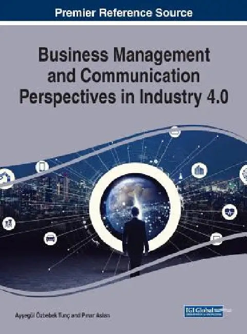 Business Management and Communication Perspectives in Industry 4.0 by Ayşegül Özbebek Tunç