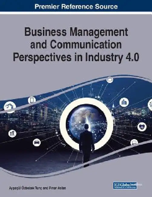 Business Management and Communication Perspectives in Industry 4.0 by Ayşegül Özbebek Tunç