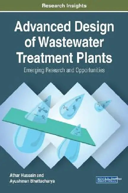 Advanced Design of Wastewater Treatment Plants: Emerging Research and Opportunities by Athar Hussain