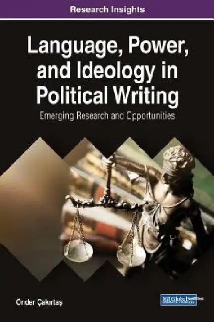 Language, Power, and Ideology in Political Writing: Emerging Research and Opportunities by Önder Çakırtaş