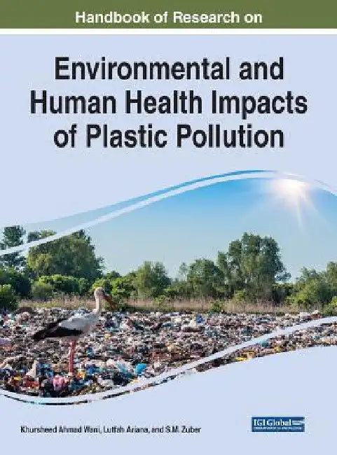 Handbook of Research on Environmental and Human Health Impacts of Plastic Pollution by Khursheed Ahmad Wani