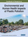 Handbook of Research on Environmental and Human Health Impacts of Plastic Pollution by Khursheed Ahmad Wani