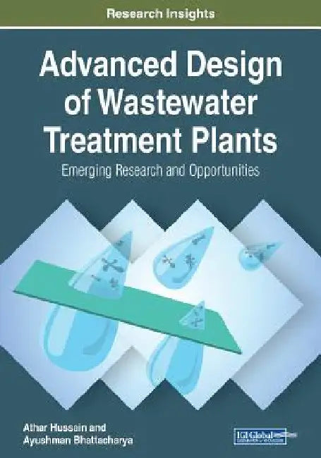Advanced Design of Wastewater Treatment Plants: Emerging Research and Opportunities by Athar Hussain