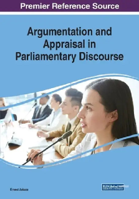 Argumentation and Appraisal in Parliamentary Discourse by Ernest Jakaza