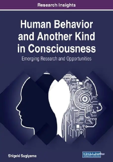Human Behavior and Another Kind in Consciousness: Emerging Research and Opportunities by Shigeki Sugiyama