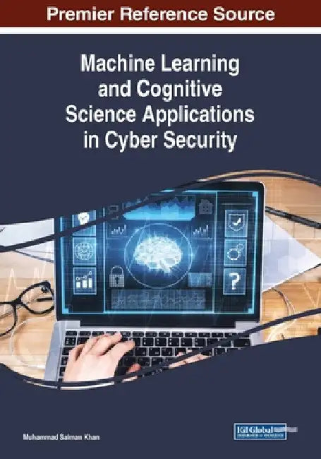 Machine Learning and Cognitive Science Applications in Cyber Security by Muhammad Salman Khan