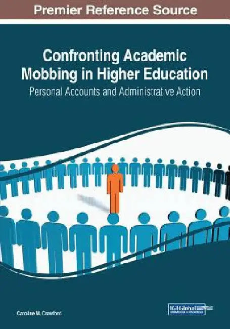 Confronting Academic Mobbing in Higher Education: Personal Accounts and Administrative Action by Caroline M. Crawford