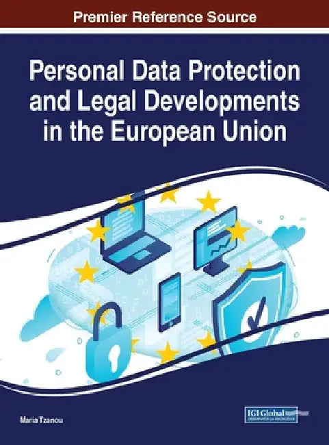 Personal Data Protection and Legal Developments in the European Union by Maria Tzanou