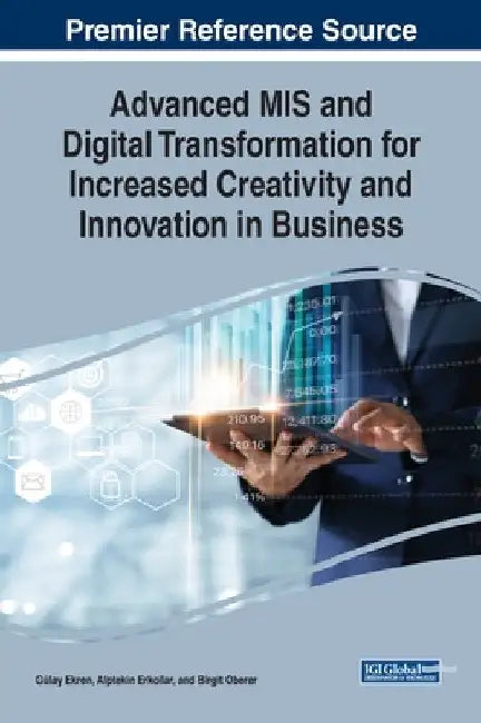Advanced MIS and Digital Transformation for Increased Creativity and Innovation in Business by Gülay Ekren