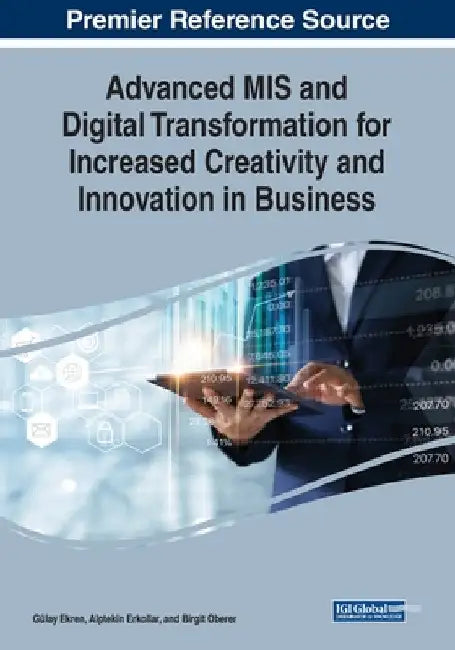 Advanced MIS and Digital Transformation for Increased Creativity and Innovation in Business by Gülay Ekren