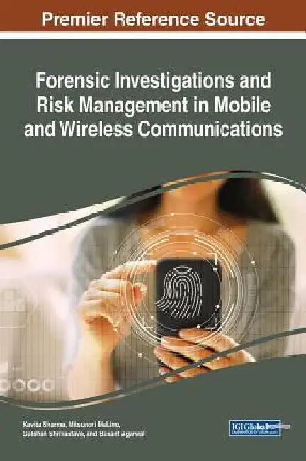 Forensic Investigations and Risk Management in Mobile and Wireless Communications by Kavita Sharma