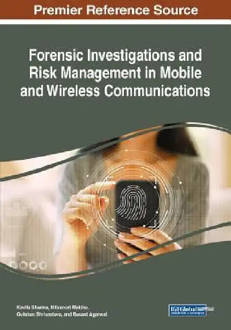 Forensic Investigations and Risk Management in Mobile and Wireless Communications by Kavita Sharma