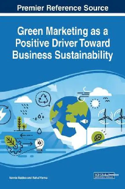 Green Marketing as a Positive Driver Toward Business Sustainability by Vannie Naidoo
