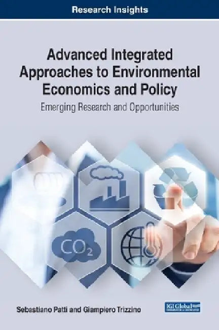 Advanced Integrated Approaches to Environmental Economics and Policy: Emerging Research and Opportunities by Sebastiano Patti