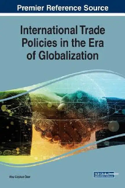 International Trade Policies in the Era of Globalization by Ahu Coşkun Özer