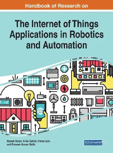 Handbook of Research on the Internet of Things Applications in Robotics and Automation by Rajesh Singh