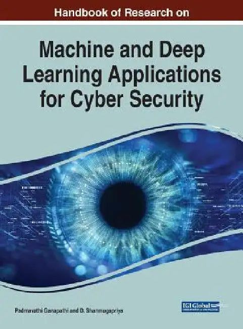 Handbook of Research on Machine and Deep Learning Applications for Cyber Security by Padmavathi Ganapathi