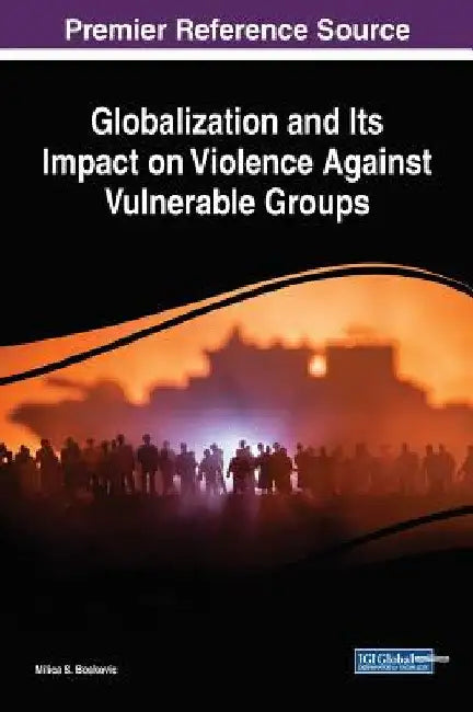 Globalization and Its Impact on Violence Against Vulnerable Groups by Milica S. Boskovic
