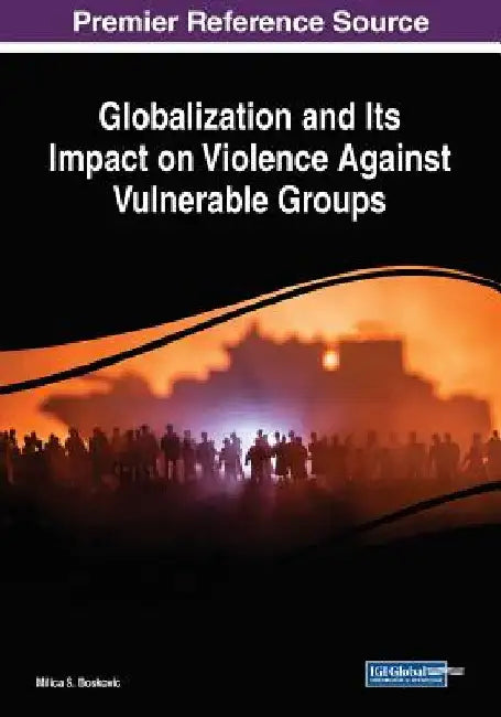 Globalization and Its Impact on Violence Against Vulnerable Groups by Milica S. Boskovic