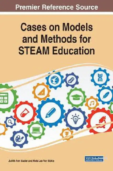 Cases on Models and Methods for STEAM Education by Judith Ann Bazler