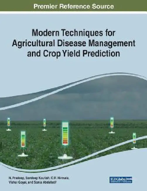 Modern Techniques for Agricultural Disease Management and Crop Yield Prediction by N. Pradeep