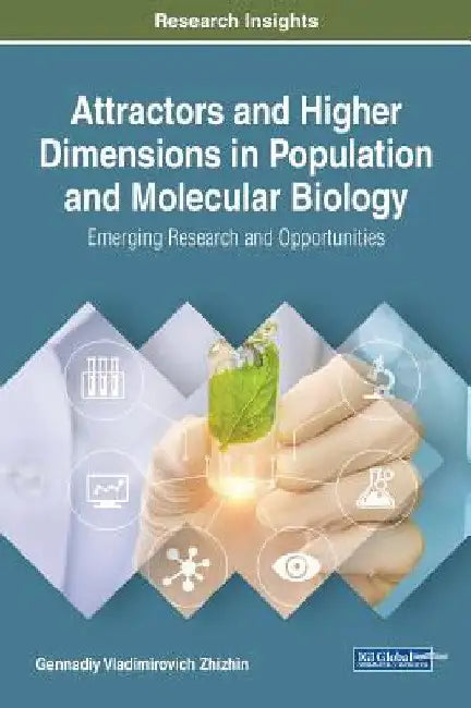 Attractors and Higher Dimensions in Population and Molecular Biology: Emerging Research and Opportunities by Gennadiy Vladimirovich Zhizhin