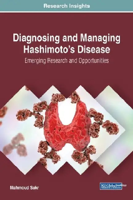 Diagnosing and Managing Hashimoto's Disease: Emerging Research and Opportunities by Mahmoud Sakr