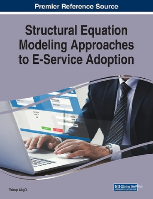 Structural Equation Modeling Approaches to E-Service Adoption by Yakup Akgül