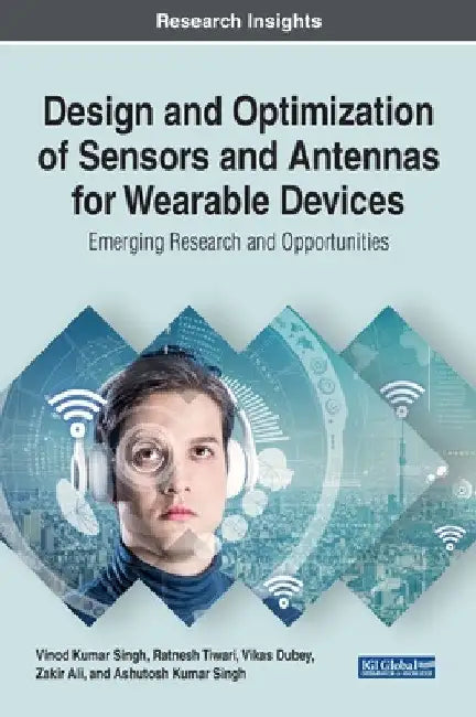 Design and Optimization of Sensors and Antennas for Wearable Devices: Emerging Research and Opportunities by Vinod Kumar Singh