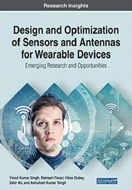 Design and Optimization of Sensors and Antennas for Wearable Devices: [emerging Research and Opportunities] by Vinod Kumar Singh, Ratnesh Tiwari, Vikas Dubey