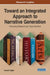 Toward an Integrated Approach to Narrative Generation: Emerging Research and Opportunities by Takashi Ogata