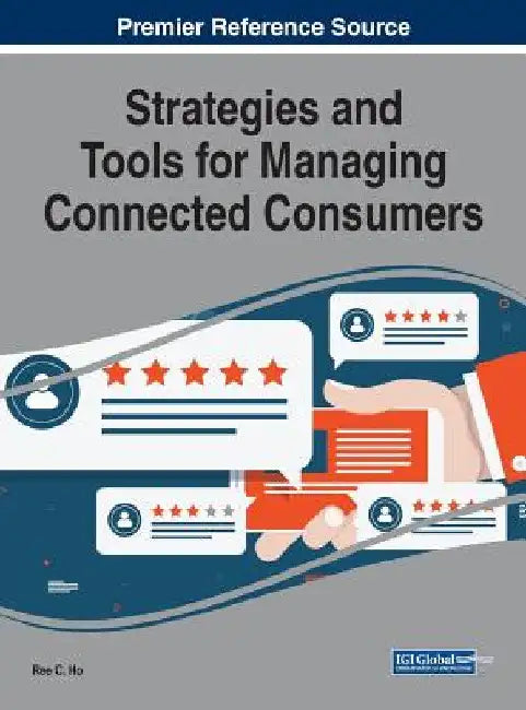 Strategies and Tools for Managing Connected Consumers by Ree C. Ho