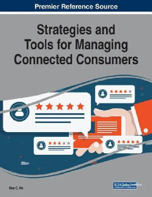Strategies and Tools for Managing Connected Consumers by Ree C. Ho