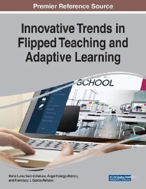 Innovative Trends in Flipped Teaching and Adaptive Learning by María Luisa Sein-Echaluce