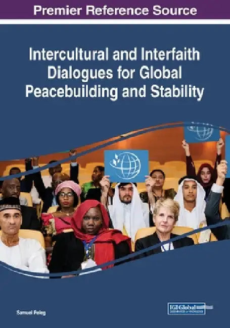 Intercultural and Interfaith Dialogues for Global Peacebuilding and Stability by Samuel Peleg